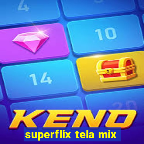 superflix tela mix